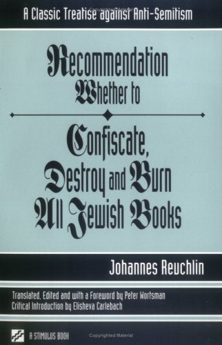 Recommendation Whether to Confiscate, Destroy and Burn All Jewish Books: A Classic Treatise Against Anti-Semitism (Studies in Judaism and Christianity)