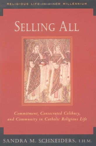 Selling All: Commitment, Consecrated Celibacy, and Community in Catholic Religious Life (Religious Life in a New Millennium, V. 2)