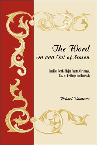 The Word in and Out of Season: Homilies for the Major Feasts, Christmas, Easter, Weddings and Funerals