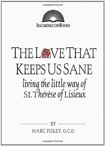 The Love That Keeps Us Sane: Living the Little Way of St. Therese of Lisieux (Illuminationbooks)