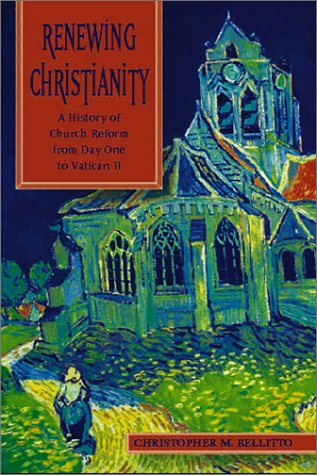 Renewing Christianity: A History of Church Reform from Day One to Vatican II