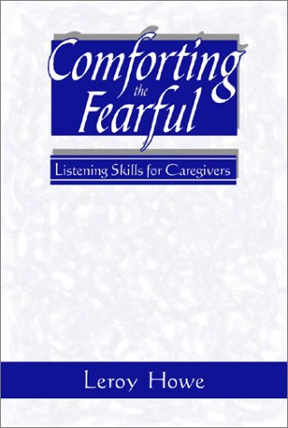 Comforting the Fearful: Listening Skills for Caregivers