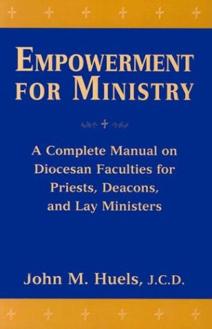 Empowerment for Ministry: A Complete Manual on Diocesan Faculties for Priests, Deacons, and Lay Ministers