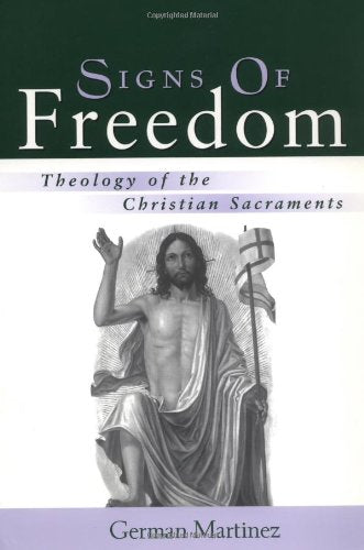 Signs of Freedom: Theology of the Christian Sacraments