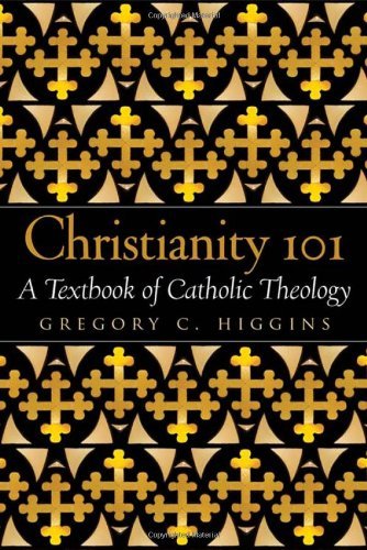 Christianity 101: A Textbook of Catholic Theology