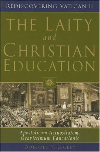 The Laity and Christian Education: Apostolicam Actuositatem, Gravissimum Educationis (Rediscovering Vatican II)