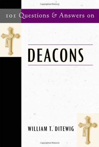 101 Questions And Answers On Deacons (101 Questions & Answers)