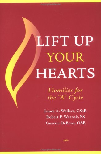 Lift Up Your Hearts: Homilies for the 'a' Cycle