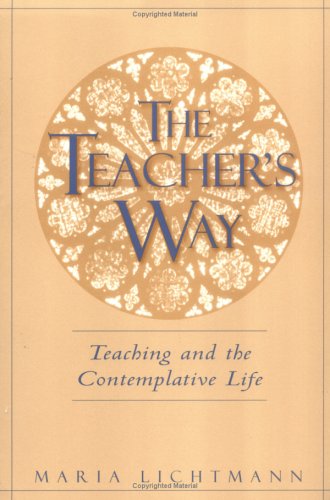 The Teacher's Way: Teaching and the Contemplative Life