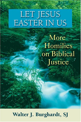 Let Jesus Easter in Us: More Homilies on Biblical Justice