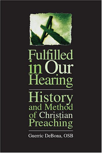 Fulfilled in Our Hearing: History and Method of Christian Preaching