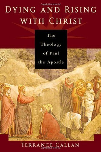 Dying and Rising with Christ: The Theology of Paul the Apostle