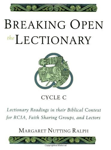 Breaking Open the Lectionary: Lectionary Readings in their Biblical Context for RCIA, Faith Sharing Groups and Lectors - Cycle C