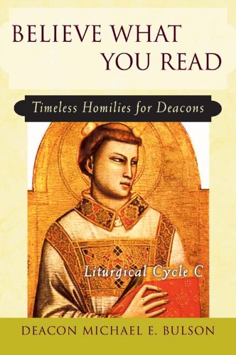 Believe What You Read: Timeless Homilies for Deacons