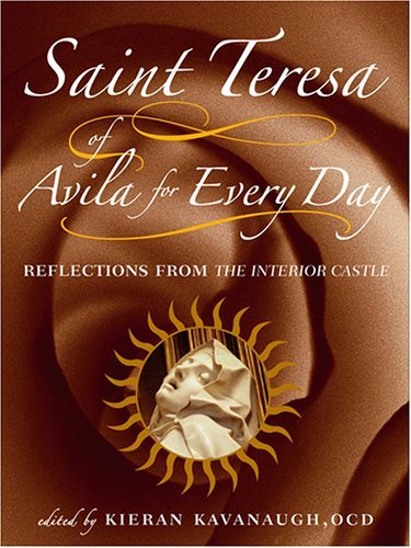 Saint Teresa of Avila for Every Day: Reflections from The Interior Castle