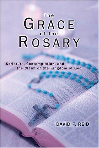 The Grace of the Rosary: Scripture, Contemplation, and the Claim of the Kingdom of God