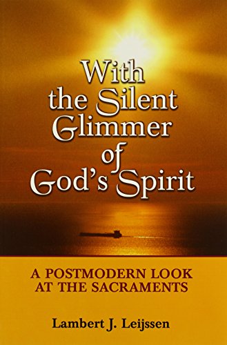 With the Silent Glimmer of God's Spirit: A Postmodern Look at the Sacraments