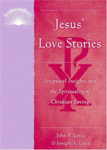 Jesus' Love Stories: Scriptural Insights Into the Spirituality of Christian Loving (Illuminationbooks)