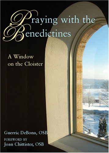 Praying with the Benedictines: A Window on the Cloister