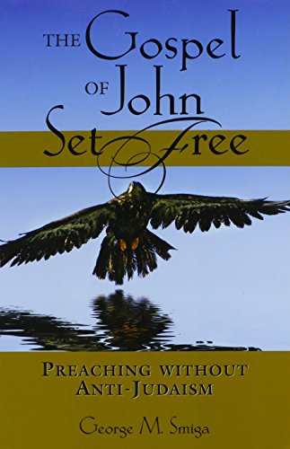 The Gospel of John Set Free: Preaching Without Anti-Judaism (Studies in Judaism and Christianity)