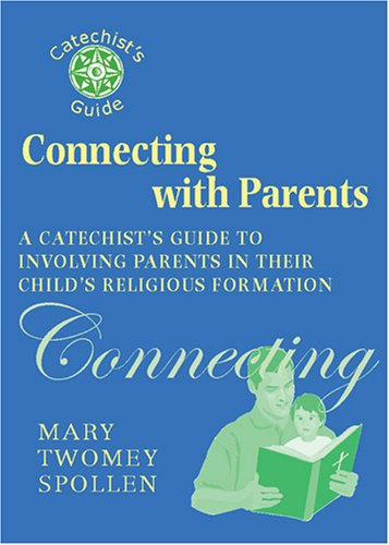 Connecting with Parents: A Catechist's Guide to Involving Parents in Their Child's Religious Formation (Catechist's Guides)