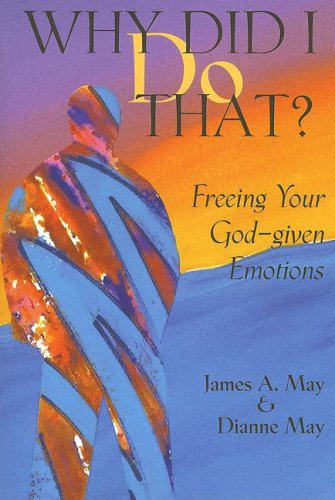 Why Did I Do That?: Freeing Your God-Given Emotions