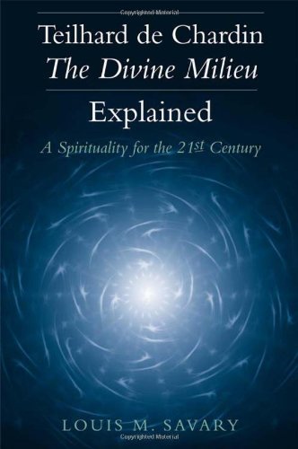 Teilhard De Chardin-The Divine Milieu Explained: A Spirituality for the 21st Century