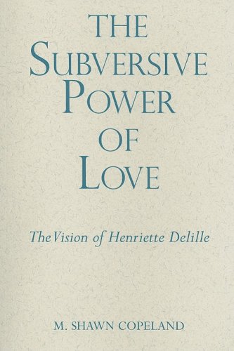 The Subversive Power of Love: The Vision of Henriette Delille (The Madeleva Lecture Series)