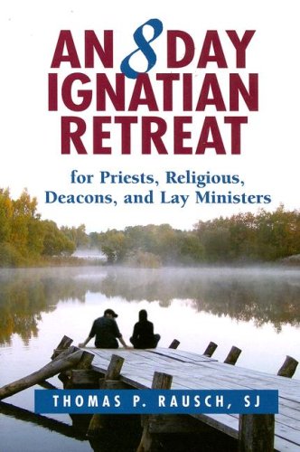 An 8 Day Ignatian Retreat for Priests, Religious, and Lay Ministers