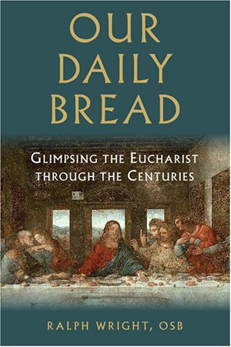 Our Daily Bread: Glimpsing the Eucharist Through the Centuries