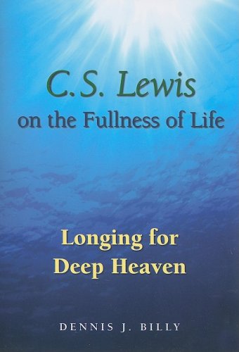 C.S. Lewis on the Fullness of Life: Longing for Deep Heaven