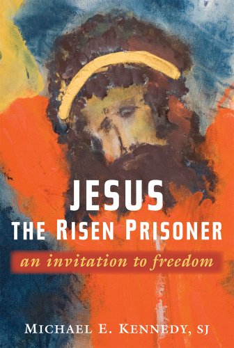 Jesus, the Risen Prisoner: An Invitation to Freedom (Paulist Lenten Book)