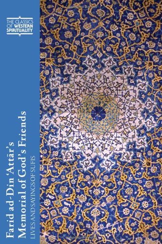 Farid ad-Din 'Attar's Memorial of God's Friends: Lives and Sayings of Sufis: Translated with an Introduction by Paul Losensky (Classics of Western Spirituality)