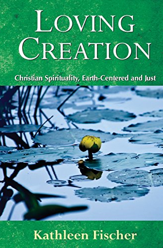 Loving Creation: Christian Spirituality, Earth-centered and Just