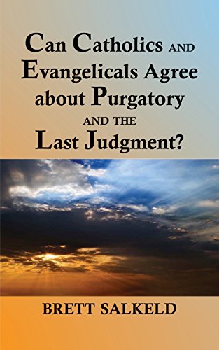 Can Catholics and Evangelicals Agree about Purgatory and the Last Judgement?
