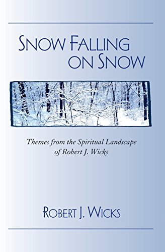 Snow Falling on Snow: Themes from the Spiritual Landscape of Robert J. Wicks