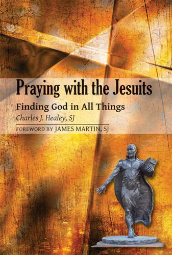 Praying with the Jesuits: Finding God in All Things