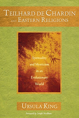 Teilhard de Chardin and Eastern Religions: Spirituality and Mysticism in an Evolutionary World