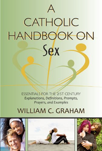Catholic Handbook On Sex, A: Essentials for the 21st Century; Definitions, Prompts, Prayers, and