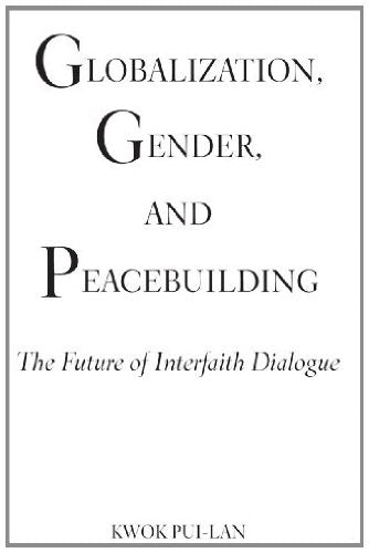 Globalization, Gender, and Peacebuilding: The Future of Interfaith Dialogue (Madeleva Lecture in Spirituality)