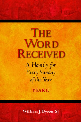 The Word Received: A Homily for Every Sunday of the Year; Year C