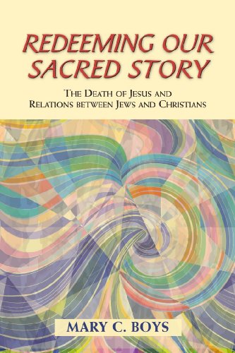 Redeeming Our Sacred Story: The Death of Jesus and Relations between Jews and Christians (Studies in Judaism & Christianity)