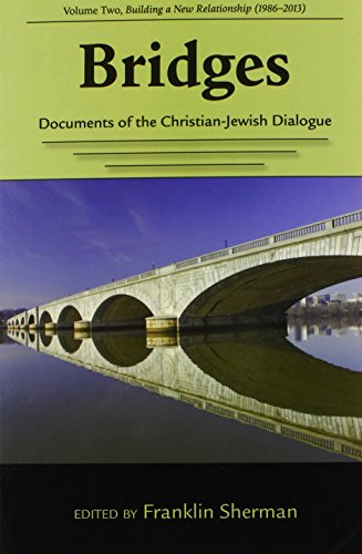 Bridges--Documents of the Christian-Jewish Dialogue: Volume Two,Building a New Relationship (1986-2013) (Studies in Judaism and Christianity)