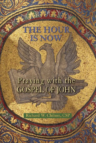 Hour Is Now, The: Praying with the Gospel of John