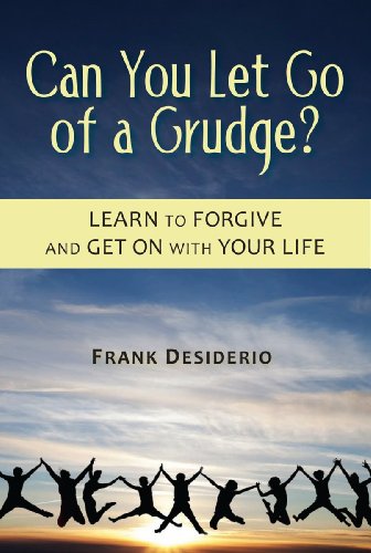 Can You Let Go of a Grudge? Learn to Forgive and Get on with Your Life