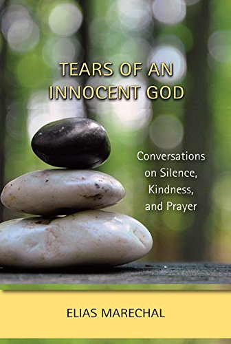 Tears of an Innocent God; Conversations on Silence, Kindness, and Prayer