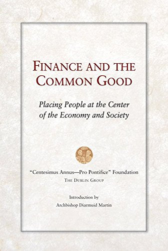 Finance and the Common Good; Placing People at the Center of the Economy and Society