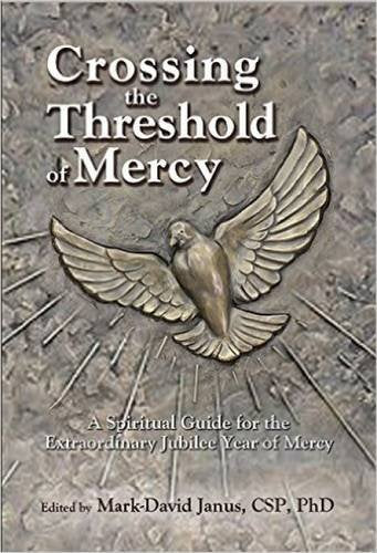 Crossing the Threshold of Mercy: A Spiritual Guide for the Extraordinary Jubilee Year of Mercy