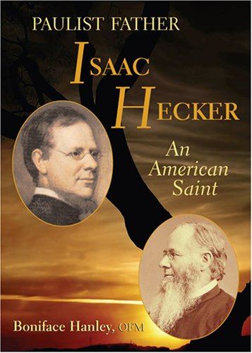 Paulist Father Isaac Hecker: An American Saint