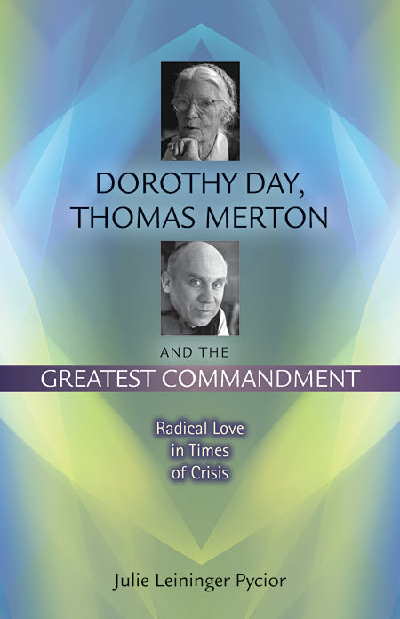 Dorothy Day,
Thomas Merton
and the Greatest 
Commandment